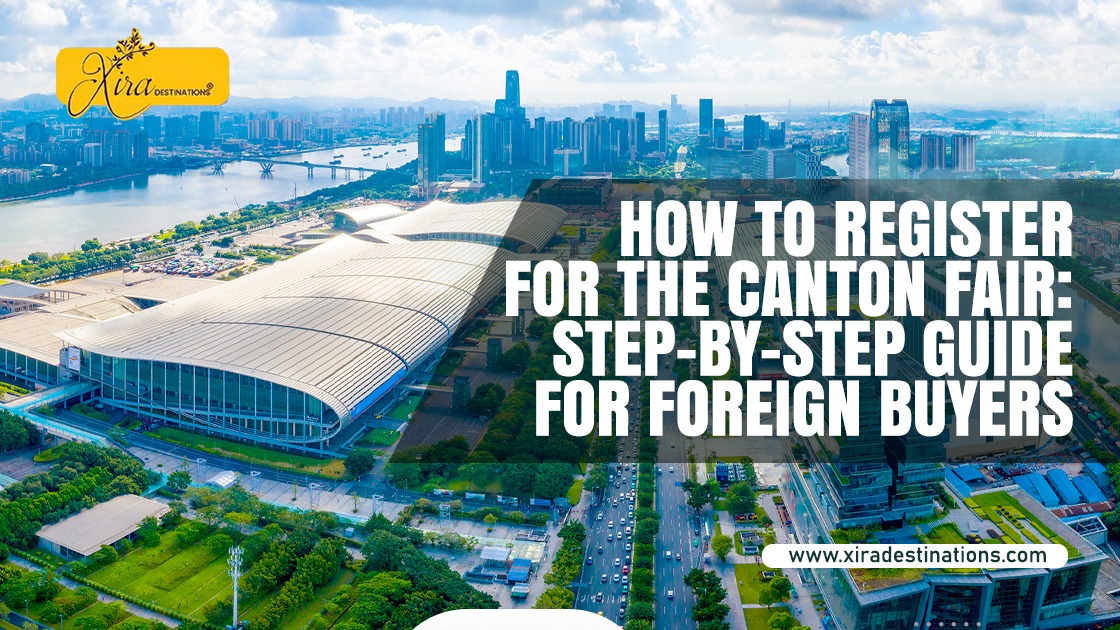 How to Register for the Canton Fair: Step-by-Step Guide for Foreign Buyers